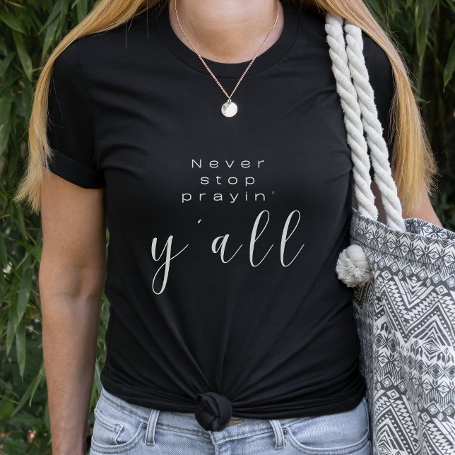 Faith t-shirt |  Never stop prayin' y'all (Creator Uploaded)