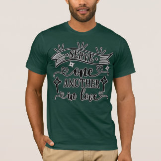 Faith t shirts design, serve one another in love