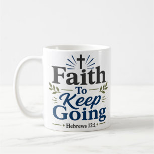 Faith To Keep Going Christian Faith Quote Coffee Mug
