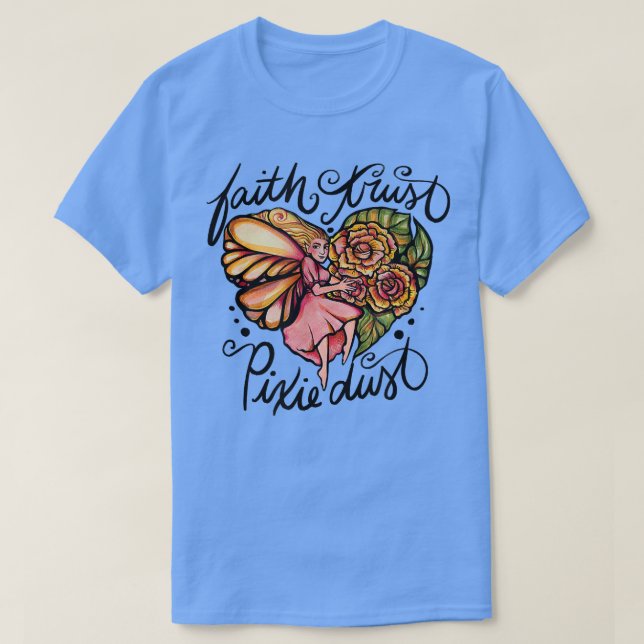 Faith Trust Pixie Dust Fairy Art  T-Shirt (Design Front)