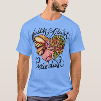 Faith Trust Pixie Dust Fairy Art  T-Shirt