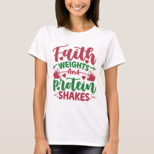 Faith Weight Protein Shakes T-Shirt