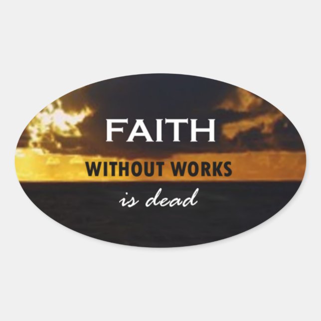 Faith Without Works Is Dead Oval Sticker (Front)