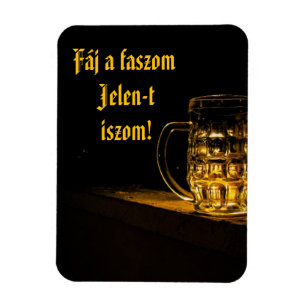 Fáj a faszom Jelen-t iszom! hűtőmágnes Magnet