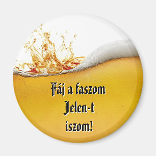Fáj a faszom Jelen-t iszom! hűtőmágnes Magnet