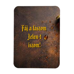 Fáj a faszom Jelen-t iszom! hűtőmágnes Magnet