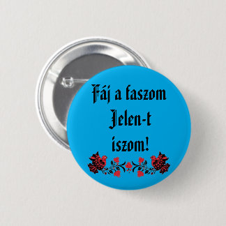 Fáj a faszom Jelen-t iszom! kék kitűző 6 Cm Round Badge