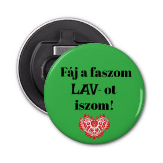 Fáj a faszom LAV-ot iszom! zöld sörnyitó Bottle Opener