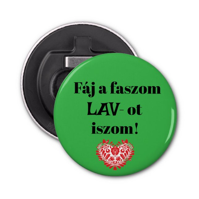 Fáj a faszom LAV-ot iszom! zöld sörnyitó Bottle Opener (Front)