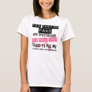 Fake and Spectacular - Real Ones Tried To Kill Me T-Shirt