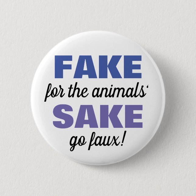 Fake for the animals' Sake! 6 Cm Round Badge (Front)
