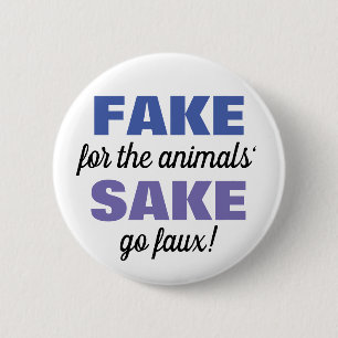 Fake for the animals' Sake! 6 Cm Round Badge