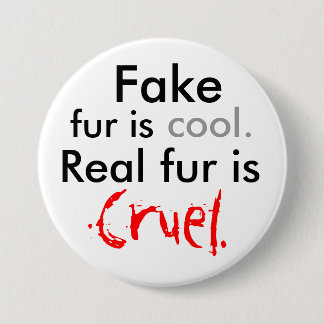 Fake, fur is, cool., Real fur is, Cruel. 7.5 Cm Round Badge