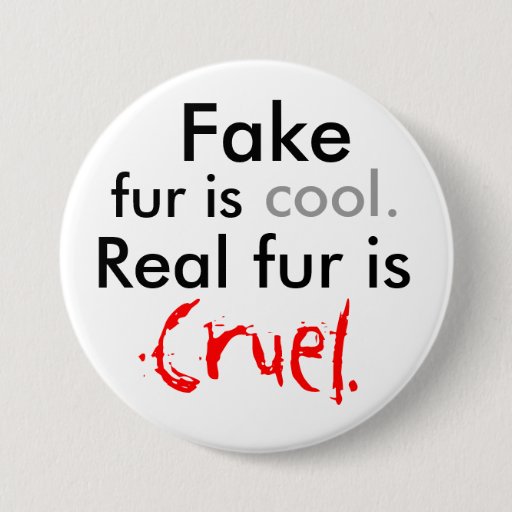 Image of Fake, fur is, cool., Real fur is, Cruel. 7.5 Cm Round Badge
