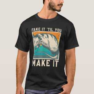 Fake It 'til You Make It Cute Possum Opossum  Garb T-Shirt