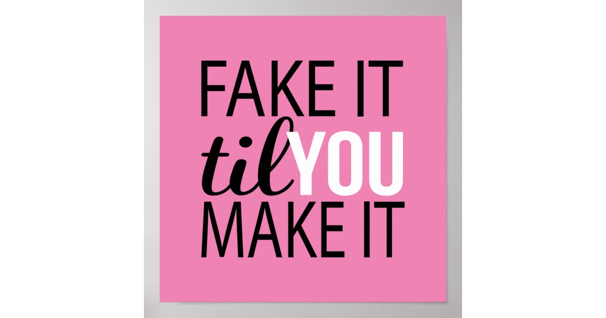 Fake It Til You Make It Poster | Zazzle