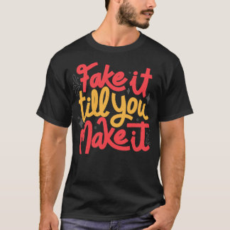 Fake it till you make it by Tobe Fonseca T-Shirt