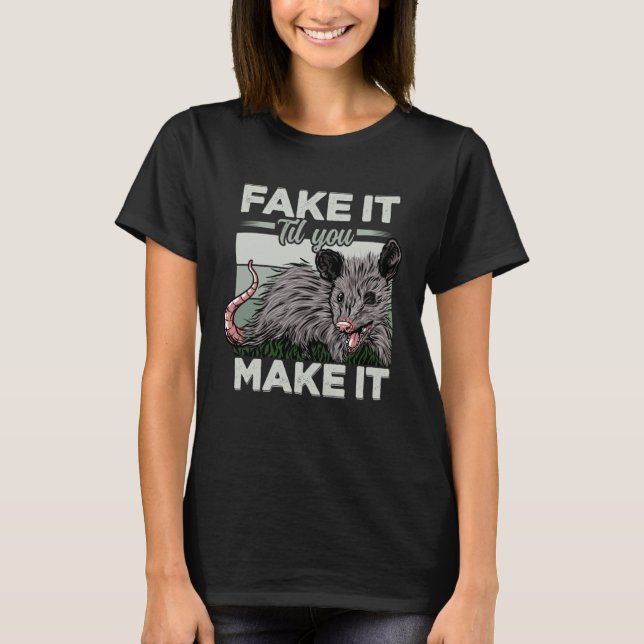 Fake It Till You Make It  Possum Quotes Possum T-Shirt (Front)