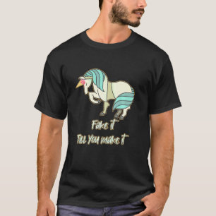 Fake It Till You Make It Unicorn T-Shirt
