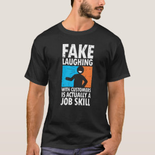 Fake Laughing With Customers Is Actually A Job Ski T-Shirt
