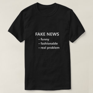 Fake News Funny Fashionable Real Problem Funny T-Shirt