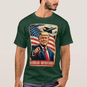 Fake News Lied, Our Pilots Fought T-Shirt