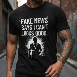 Fake News Says I Can’t Look This Good Tee