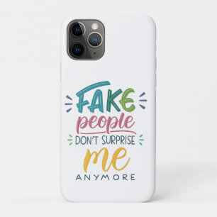 Fake people don't surprise me anymore iPhone 11 pro case
