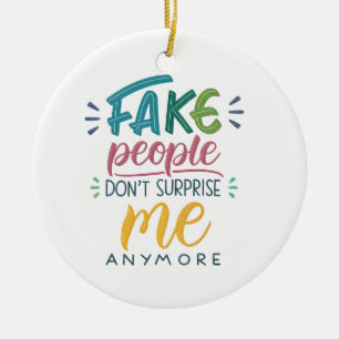 Fake people don't surprise me anymore ceramic tree decoration