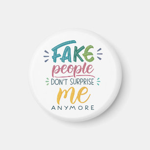 Fake people don't surprise me anymore magnet