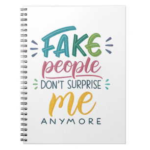 Fake people don't surprise me anymore notebook