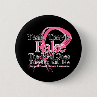 Fake - Real Ones Tried to Kill Me - Breast Cancer 6 Cm Round Badge