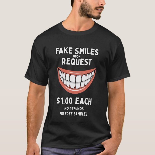 Fake Smiles for Sale Upon Request T-Shirt (Front)