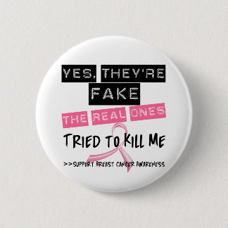 Fake The Real Ones Tried To Kill Me Breast Cancer 6 Cm Round Badge