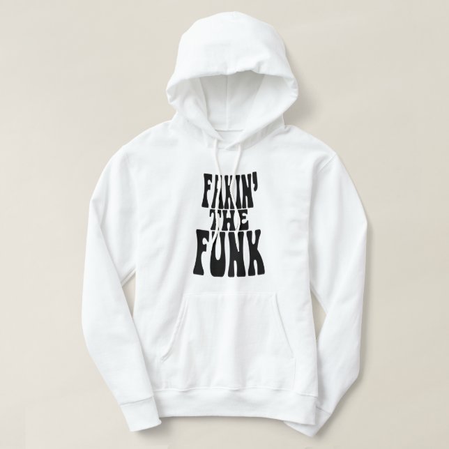 Fakin' the Funk Hoodie (Design Front)