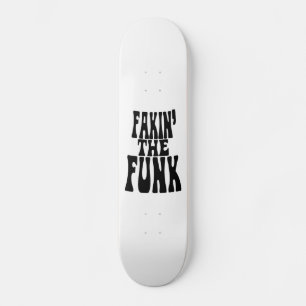 Fakin' the Funk Skateboard