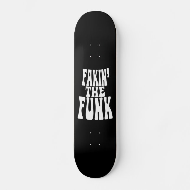 Fakin' the Funk Skateboard (Front)