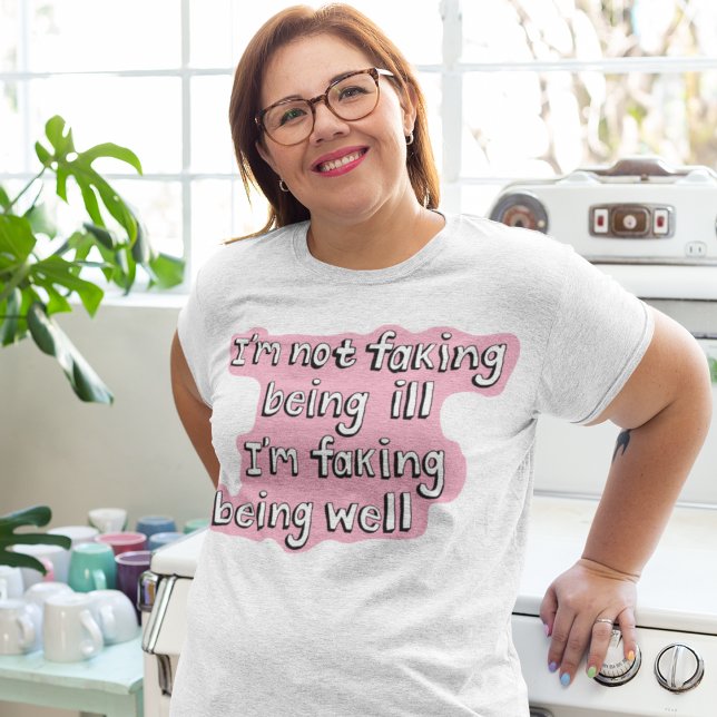 Faking being well Invisible disability T-Shirt (Creator Uploaded)