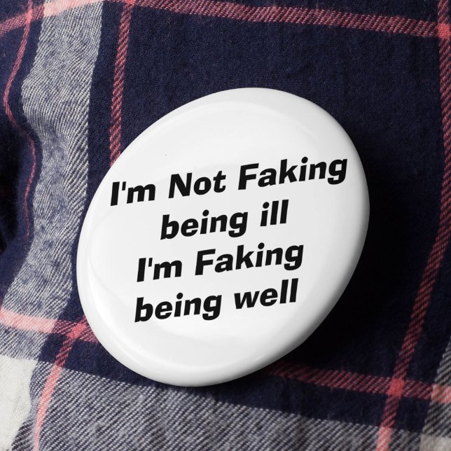 Faking it invisible illness hidden condition 6 cm round badge (Creator Uploaded)