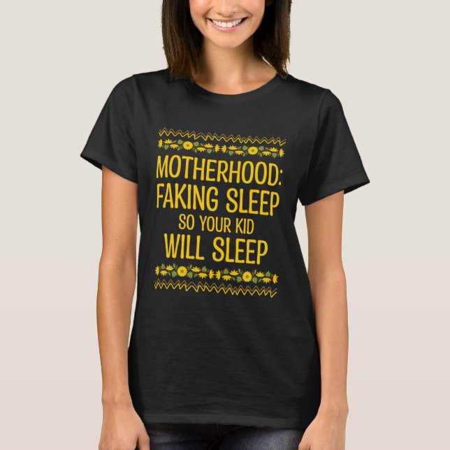 Faking Sleep so Kid Will Sleep Mom Pun Mother Joke T-Shirt (Front)
