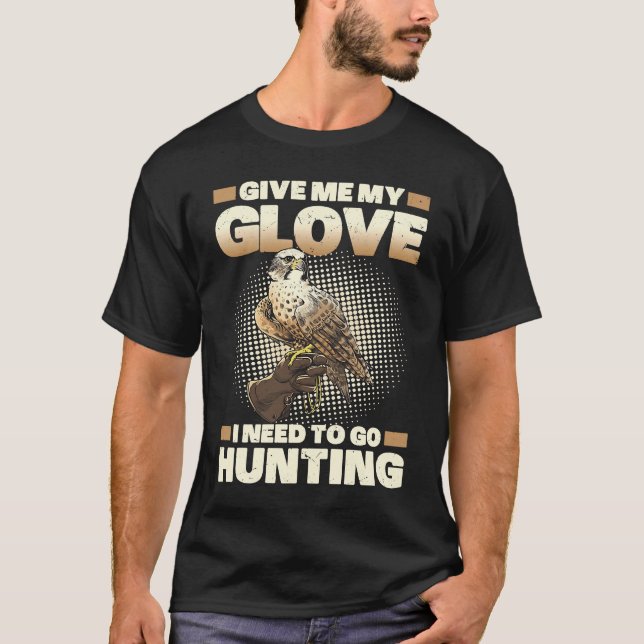Falconer Give me y Glove for Hunting T-Shirt (Front)