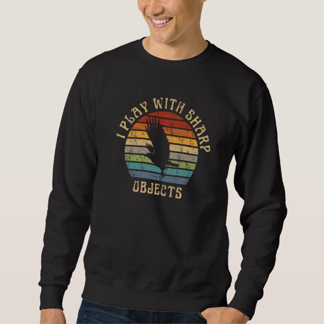 Falconry Hunting I Play With Sharp Objects For Fal Sweatshirt (Front)