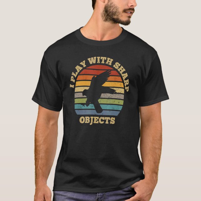 Falconry Hunting I Play With Sharp Objects For Fal T-Shirt (Front)