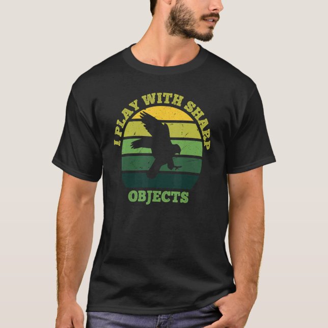Falconry Hunting I Play With Sharp Objects For Fal T-Shirt (Front)