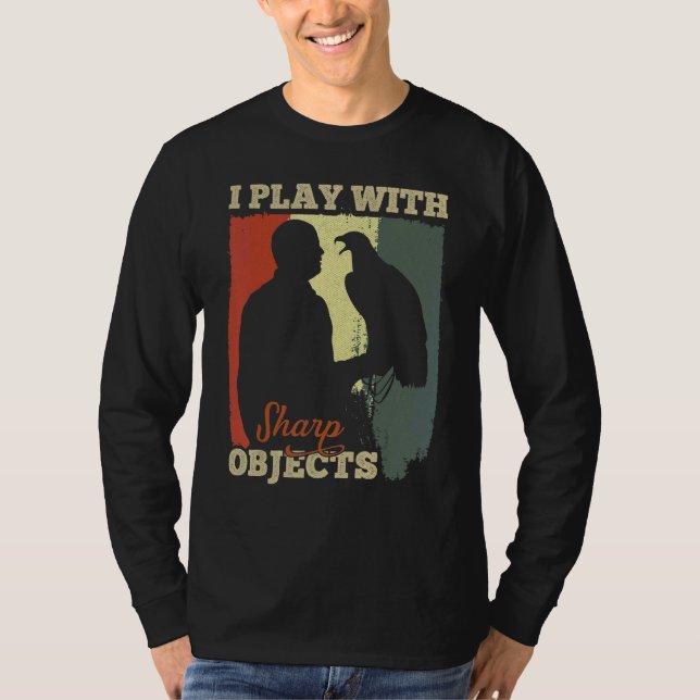 Falconry Hunting I Play With Sharp Objects For Fal T-Shirt (Front)