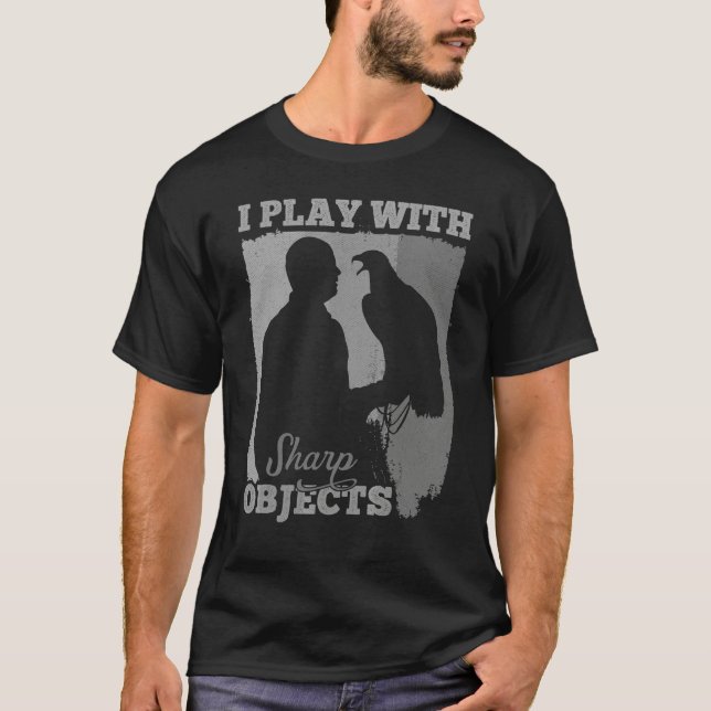 Falconry Hunting I Play With Sharp Objects For Fal T-Shirt (Front)