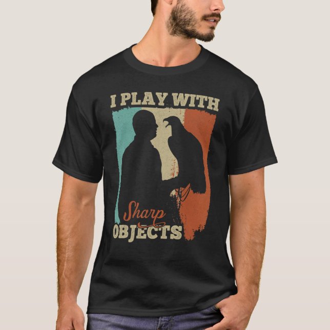Falconry Hunting I Play With Sharp Objects For Fal T-Shirt (Front)