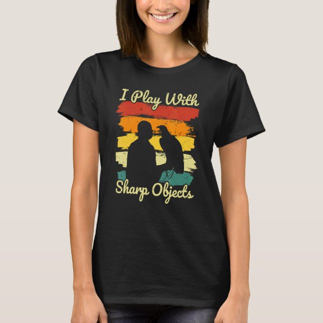 Falconry Hunting I Play With Sharp Objects For Fal T-Shirt (Front)