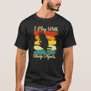 Falconry Hunting I Play With Sharp Objects For Fal T-Shirt