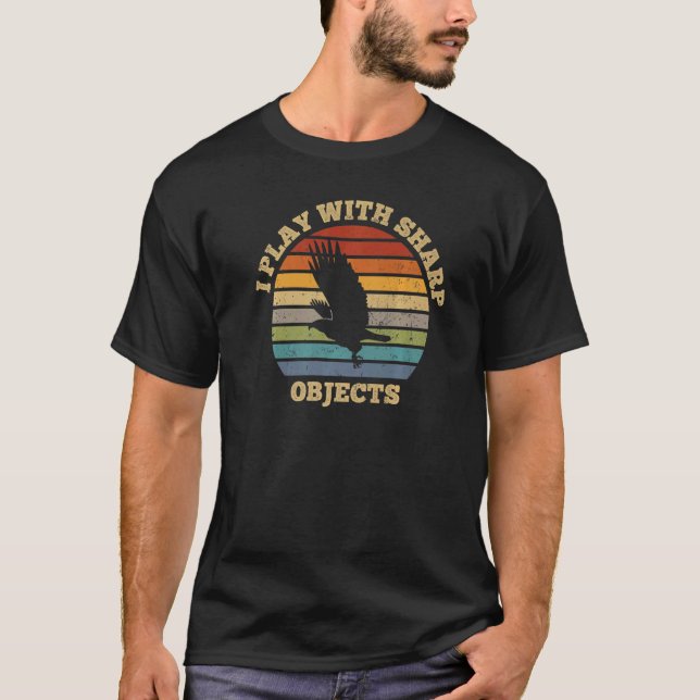 Falconry Hunting I Play With Sharp Objects For Fal T-Shirt (Front)